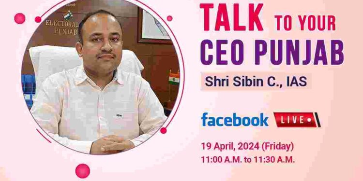 Unique Initiative: Punjab’s CEO Sibin C to go live on Facebook on April 19th